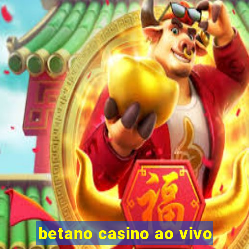 betano casino ao vivo