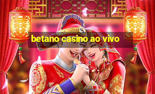 betano casino ao vivo