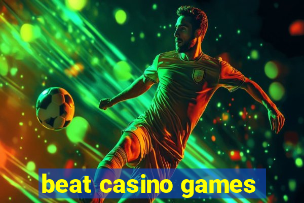 beat casino games