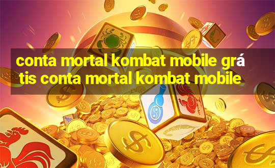 conta mortal kombat mobile grátis conta mortal kombat mobile