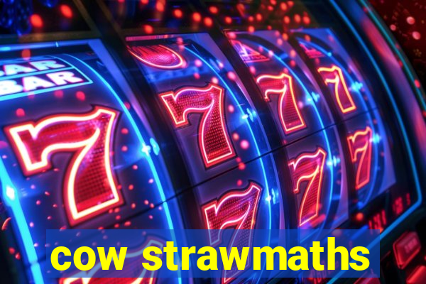 cow strawmaths