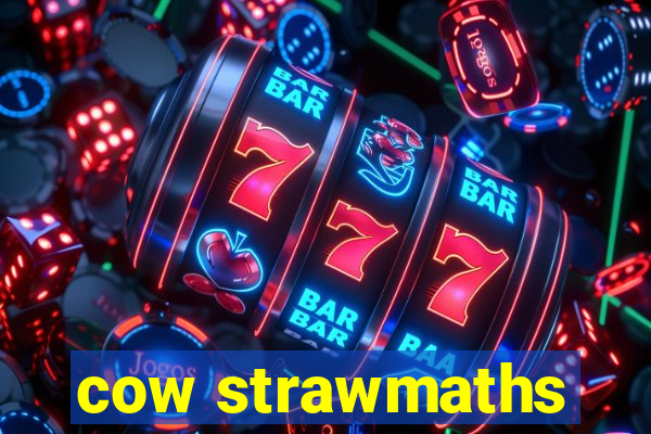 cow strawmaths