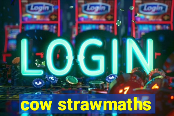 cow strawmaths