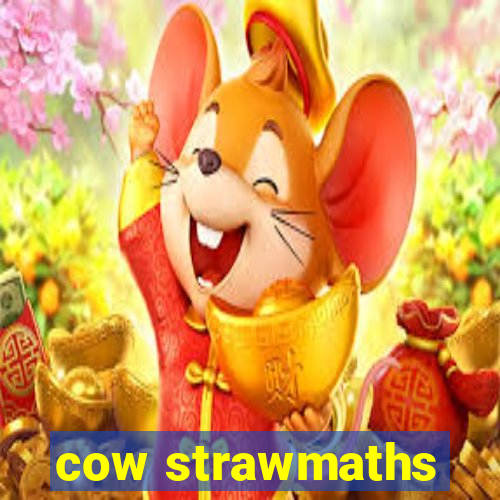 cow strawmaths