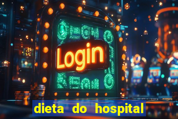 dieta do hospital do coração