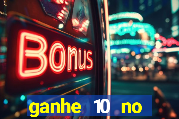 ganhe 10 no cadastro bet