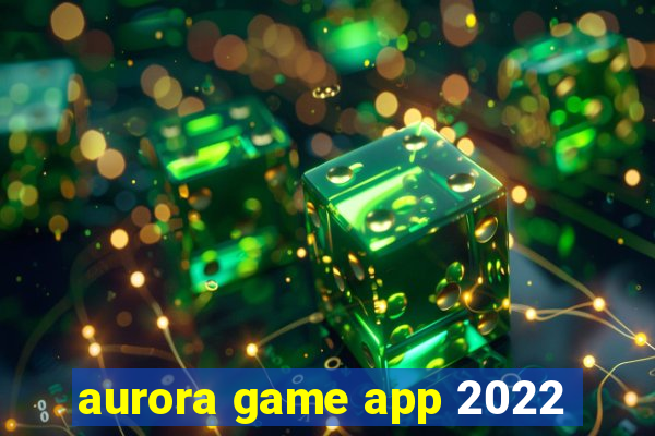 aurora game app 2022