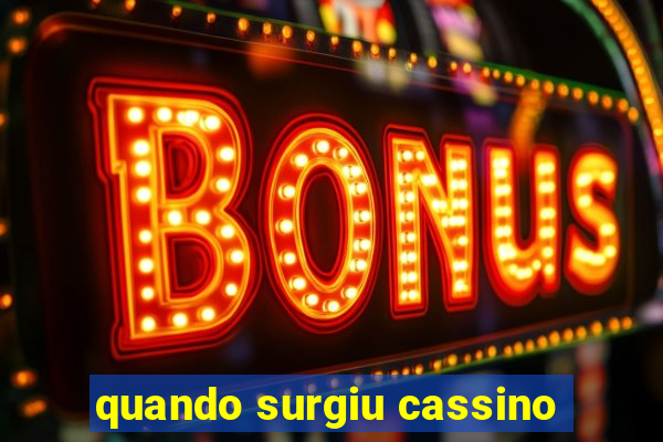 quando surgiu cassino