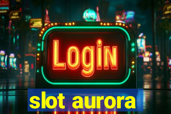 slot aurora