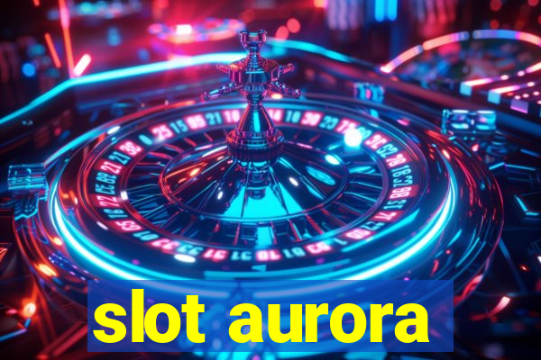 slot aurora