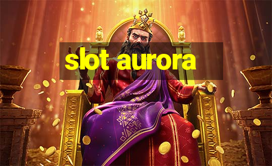 slot aurora