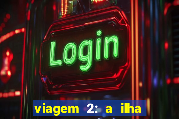 viagem 2: a ilha misteriosa filme completo dublado superflix