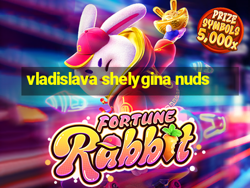 vladislava shelygina nuds