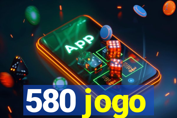 580 jogo