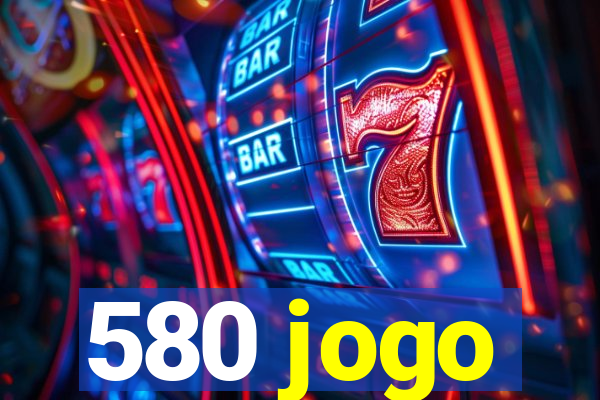 580 jogo