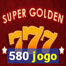 580 jogo