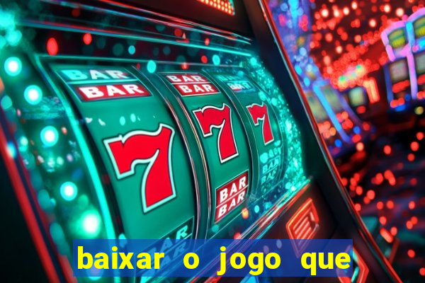 baixar o jogo que ganha dinheiro