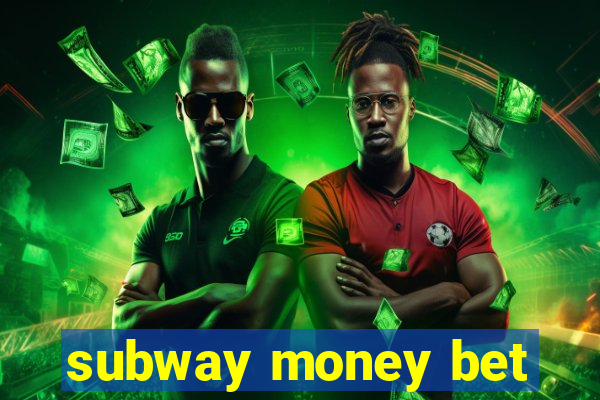 subway money bet