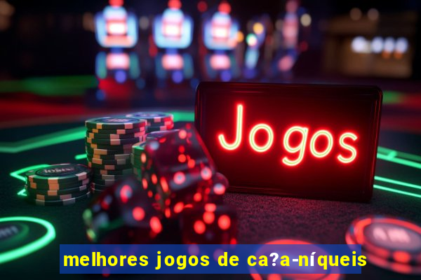 melhores jogos de ca?a-níqueis