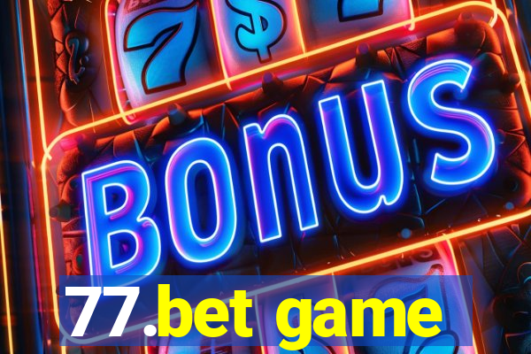 77.bet game