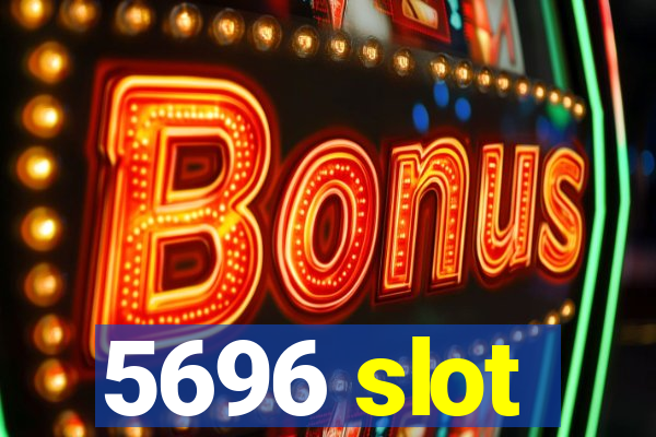 5696 slot