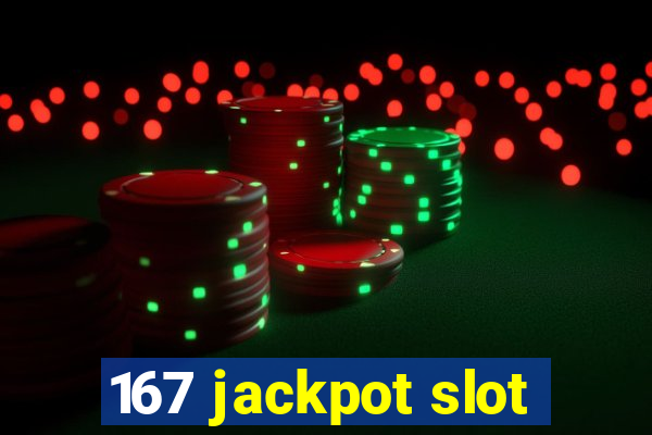 167 jackpot slot