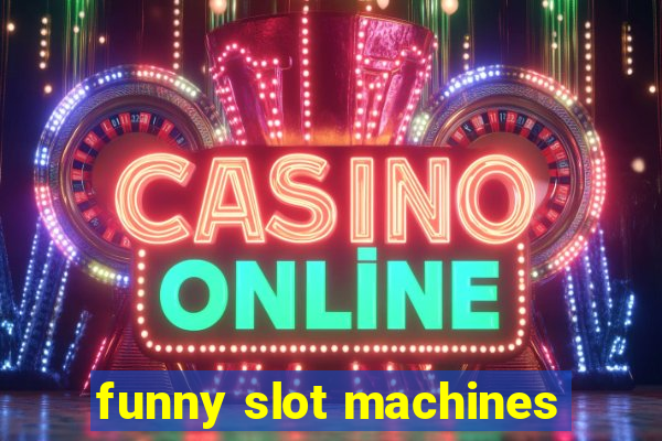 funny slot machines