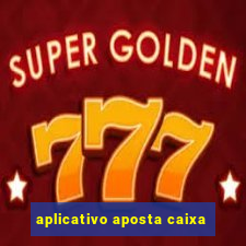 aplicativo aposta caixa