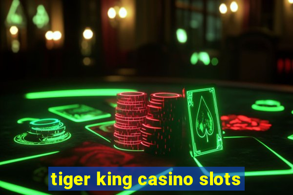 tiger king casino slots