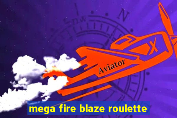 mega fire blaze roulette