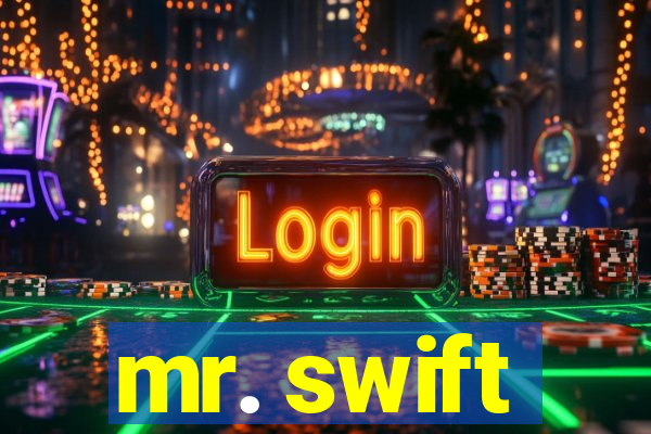 mr. swift