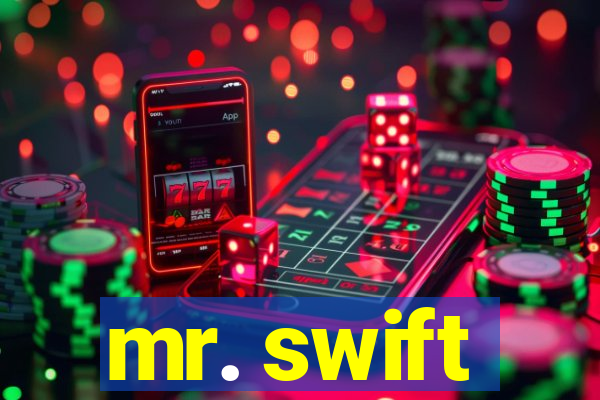 mr. swift