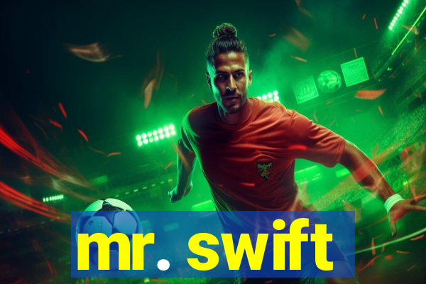 mr. swift