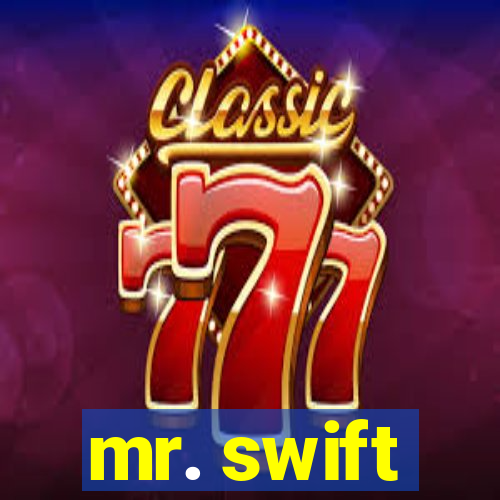 mr. swift