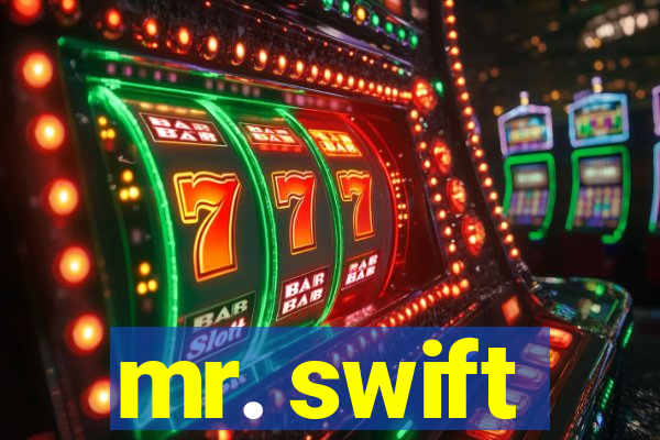 mr. swift