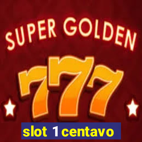 slot 1 centavo