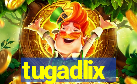 tugadlix