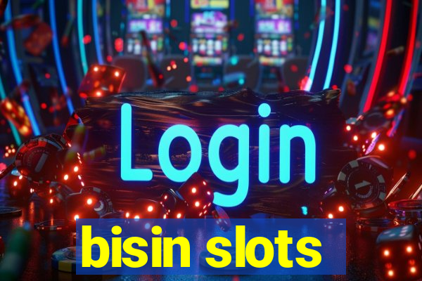 bisin slots