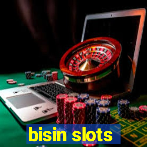 bisin slots