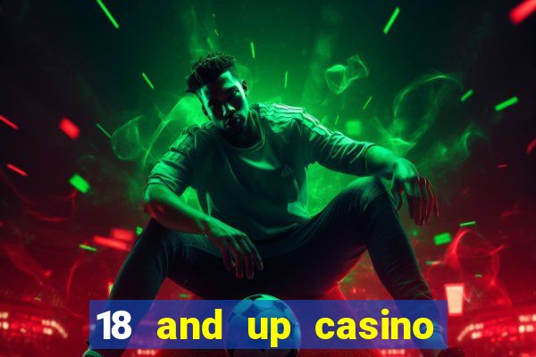 18 and up casino near me