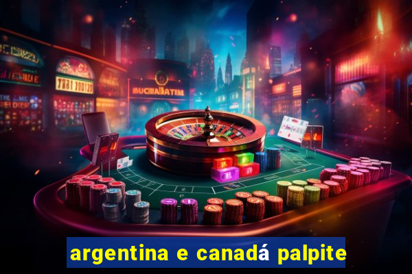 argentina e canadá palpite