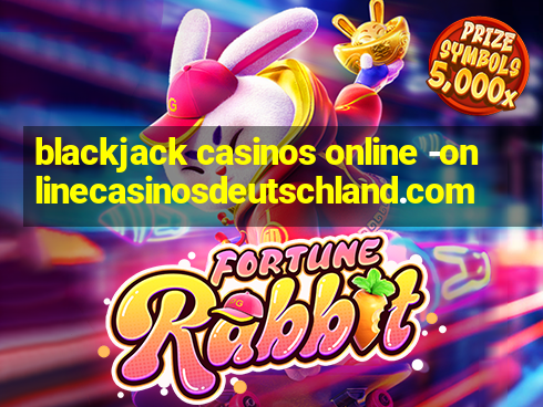 blackjack casinos online -onlinecasinosdeutschland.com