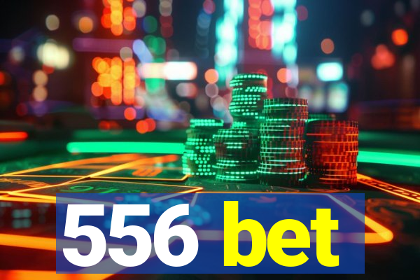 556 bet