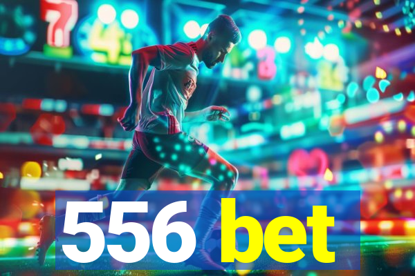 556 bet