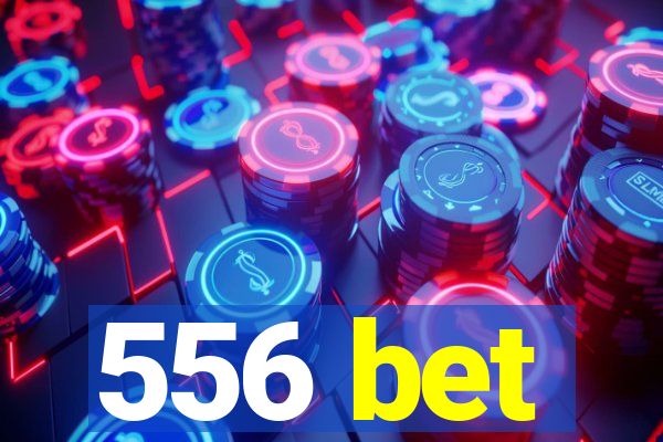 556 bet