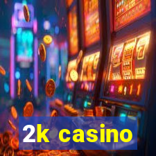 2k casino