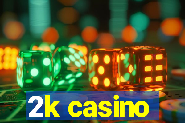 2k casino