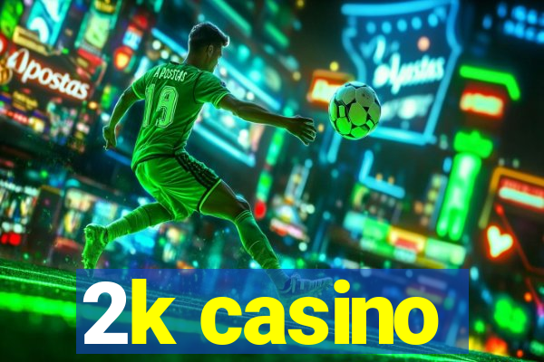 2k casino