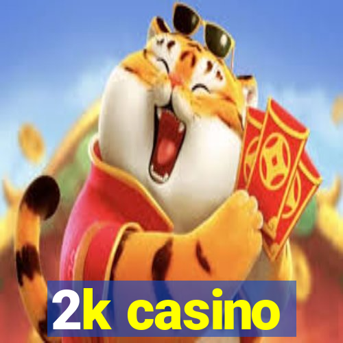 2k casino