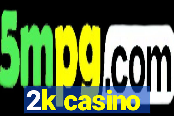 2k casino